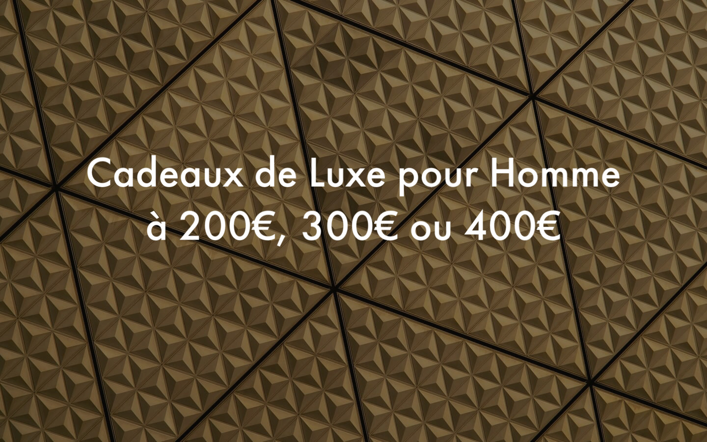 Les plus beaux cadeaux de luxe pour Homme